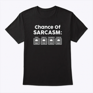chance of sarcasm shirt funny weather forecast humor quote tee