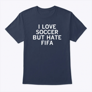 i love soccer but hate fifa t shirt funny football fan protest tee