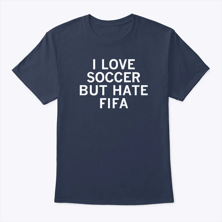 i love soccer but hate fifa t shirt funny football fan protest tee i love soccer but hate fifa t shirt funny football fan protest tee
