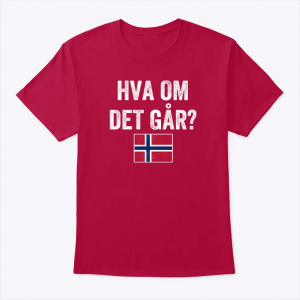 norway flag norge hva om det går shirt funny norwegian soccer fan tee