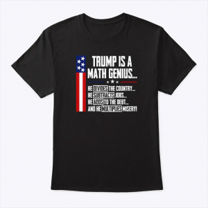 trump is a math genius shirt funny political humor graphic tee