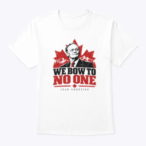 we bow to no one jean chrétien t shirt