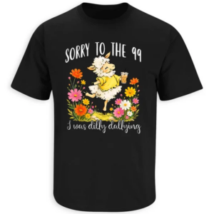 sorry to the 99 i was dilly dallying shirt – funny christian lost sheep tee